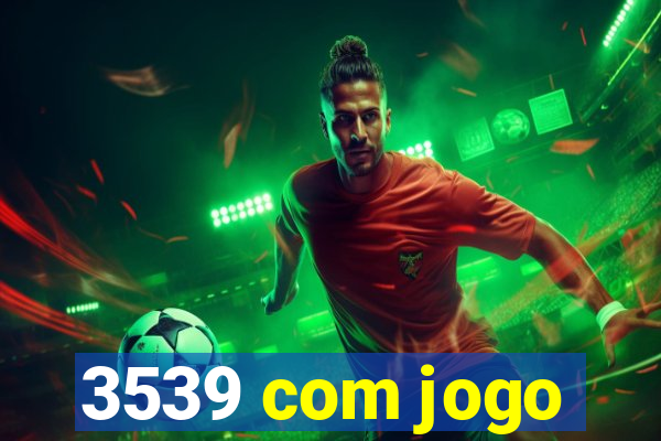 3539 com jogo